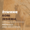 Certyfikowany webinar- Żywienie koni jesienią (nagranie)