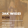 Certyfikowany webinar- Jak widzi koń? Wpływ na zachowania behawioralne (nagranie)