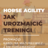 Certyfikowany webinar- Horse Agility. Jak urozmaicić treningi (nagranie)
