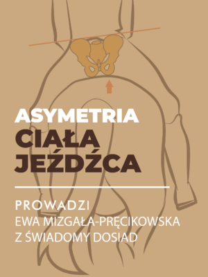 Certyfikowany webinar- Asymetria ciała jeźdźca. Kto kogo krzywi? (nagranie)