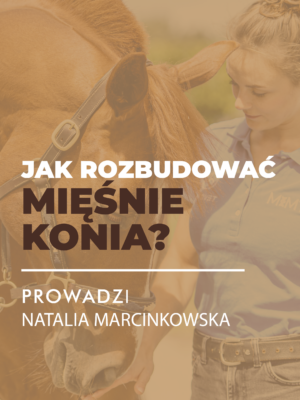 Certyfikowany webinar- Jak rozbudować mięśnie konia (nagranie)